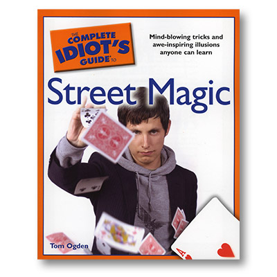 (image for) The Complete Idiots Guide to Street Magic - Tom Ogden